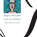 Hugues Hausman : Loin du monde